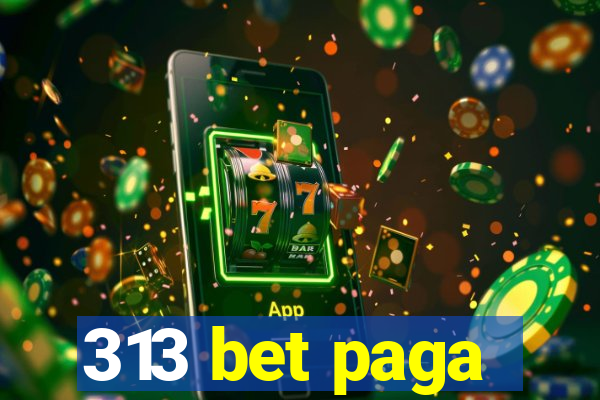 313 bet paga